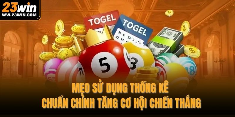 Mẹo sử dụng thống kê chuẩn chỉnh tăng cơ hội chiến thắng