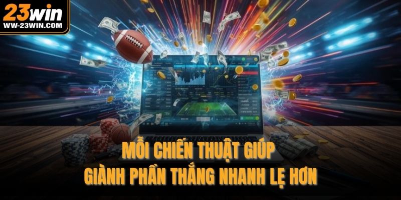 Mỗi chiến thuật giúp giành phần thắng nhanh lẹ hơn