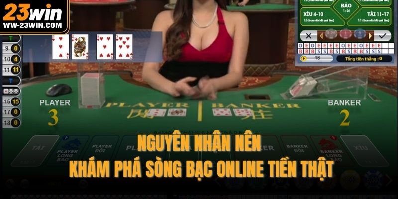Nguyên nhân nên khám phá sòng bạc online tiền thật