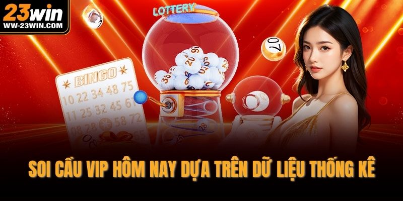 Soi cầu vip hôm nay dựa trên dữ liệu thống kê